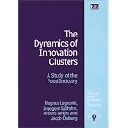 The Dynamics of Innovation Clusters: A Study of the Food Industry (New Horizons in the... by Magnus Lagnevik, Ingegerd Sjoholm, Anders Lareke, and Jacob Ostberg