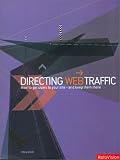 Directing Web Traffic: How to Get Users to Your Site - and Keep Them There