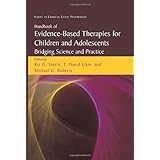 Handbook of Evidence-Based Therapies for Children and Adolescents: Bridging Science and Practice (Issues in Clinical Child Psychology)