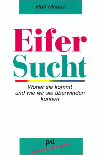 Eifersucht: Woher sie kommt und wie wir sie überwinden können by Rolf Merkle