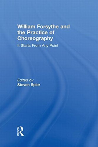 William Forsythe and the Practice of Choreography: It Starts From Any Point by Steven Spier (2011-03-10)