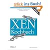 XEN Kochbuch. Intelligente Virtualisierungsl�sungen mit XEN 3