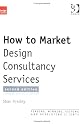 How to Market Design Consultancy Services: Finding, Winning, Keeping and Developing Clients