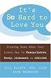 It's So Hard to Love You: Staying Sane When Your Loved One Is Manipulative, Needy, Dishonest, or Addicted