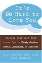 It's So Hard to Love You: Staying Sane When Your Loved One Is Manipulative, Needy, Dishonest, or Addicted