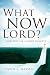 Search : What Now Lord?