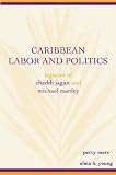 Caribbean Labor and Politics: Legacies of Cheddi Jagan and Michael Manley (African American Life)