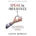Speak to Influence: How to Unlock the Hidden Power of Your Voice