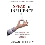 Speak to Influence: How to Unlock the Hidden Power of Your Voice