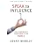 Speak to Influence: How to Unlock the Hidden Power of Your Voice