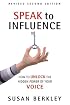 Speak to Influence: How to Unlock the Hidden Power of Your Voice