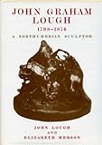 John Graham Lough, 1798-1876 : a Northumbrian sculptor