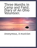 Three Months in Camp and Field. Diary of An Ohio Volunteer.