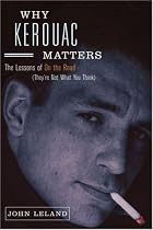Why Kerouac Matters: The Lessons of On the Road (They're Not What You Think)