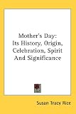 Mother's Day: Its History, Origin, Celebration, Spirit And Significance (Our American Holidays)