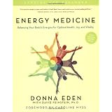 Energy Medicine: Balancing Your Body's Energies for Optimal Health, Joy, and VitalityUpdated and Expanded