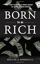 Born to Be Rich: How to Become a Money Magnet by Living Life on Purpose