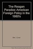 The Reagan paradox : American foreign policy in the 1980s