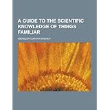 a guide to the scientific knowledge of things familiar