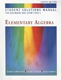 Student Solutions Manual for Kaufmann/Schwitters' Elementary Algebra, 8th