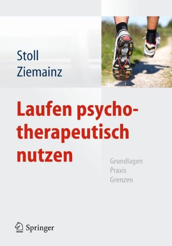 Laufen psychotherapeutisch nutzen: Grundlagen, Praxis, Grenzen Laufen psychotherapeutisch nutzen: Grundlagen, Praxis, Grenzen