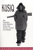 Kusiq : An Eskimo Life History From The Arctic Coast Of Alaska