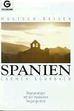 Magisch reisen Spanien - Begegnungen mit der mystischen Vergangenheit. - Carmen Rohrbach