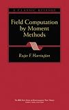 Field Computation by Moment Methods (IEEE Press Series on Electromagnetic Wave Theory)