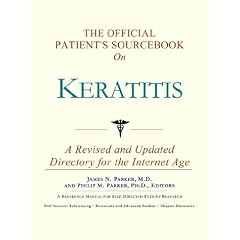 The Official Patient's Sourcebook on Keratitis by James N. Parker and Philip M. Parker