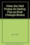 When the wild pirates go sailing : a pop-up book