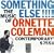 Something Else!!!!:The Music of Ornette Coleman