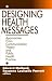 Designing Health Messages: Approaches from Communication Theory and Public Health Practice