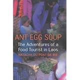 Ant Egg Soup: The Adventures Of A Food Tourist In Laos