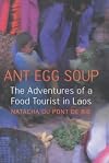 Ant Egg Soup: The Adventures of a Food Tourist in Laos