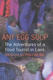 Ant Egg Soup: The Adventures Of A Food Tourist In Laos