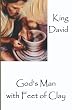 King David: God's Man with Feet of Clay
