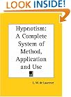 Hypnotism: A Complete System of Method, Application and Use