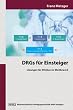 DRGs f�r Einsteiger: L�sungen f�r Kliniken im Wettbewerb