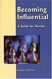 Becoming Influential: A Guide for Nurses (Sullivan, Becoming Influential)