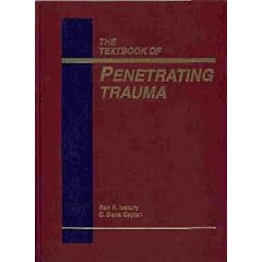 The Textbook of Penetrating Trauma by Rao R. Ivatury and C. Gene, M.D. Cayten