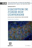 Revue Emile Bruylant  / L'exception de Forum non conveniens (Etude de Droit International Privé Comparé)