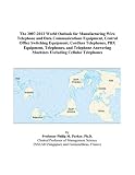 The 2007 2012 World Outlook For Manufacturing Wire Telephone And Data Communications Equipment Central Office Switching Equipment Cordless Machines Excluding Cellular Telephones