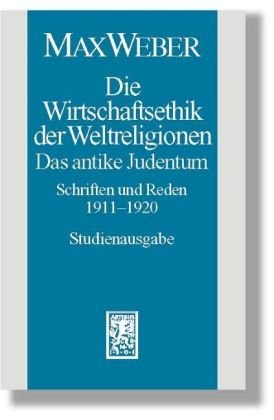 Die Wirtschaftsethik der Weltreligionen. Das antike Judentum. Schriften und Reden 1911-1920