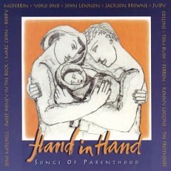 Hand in Hand Songs of Parenthood by Joni Mitchell, Sweet Honey In The Rock, Marc Cohn, Bobby McFerrin, and Yoko Ono