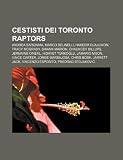 Cestisti dei Toronto Raptors: Andrea Bargnani, Marco Belinelli, Hakeem Olajuwon, Tracy McGrady, Shawn Marion, Chauncey Billups, Jermaine O'Neal (Italian Edition)