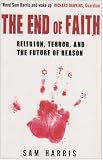 The End of Faith: Religion, Terror, and the Future of Reason