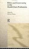 Review Routledge  / Ethics and Community in the Health Care Professions (Professional Ethics)