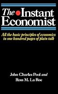 The Instant Economist: All The Basic Principles Of Economics In 100 Pages Of Plain Talk
