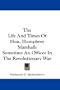 The Life And Times Of Hon. Humphrey Marshall: Sometime An Officer In The Revolutionary War