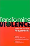 Transforming Violence: Linking Local and Global Peacemaking